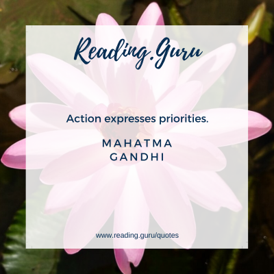 Action expresses priorities. - Mahatma Gandhi