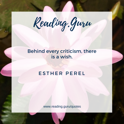 Behind every criticism, there's a wish.
- Esther Perel